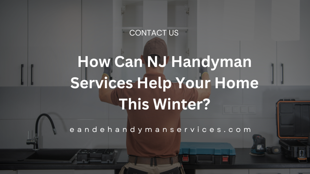 How Can NJ Handyman Services Help Your Home This Winter