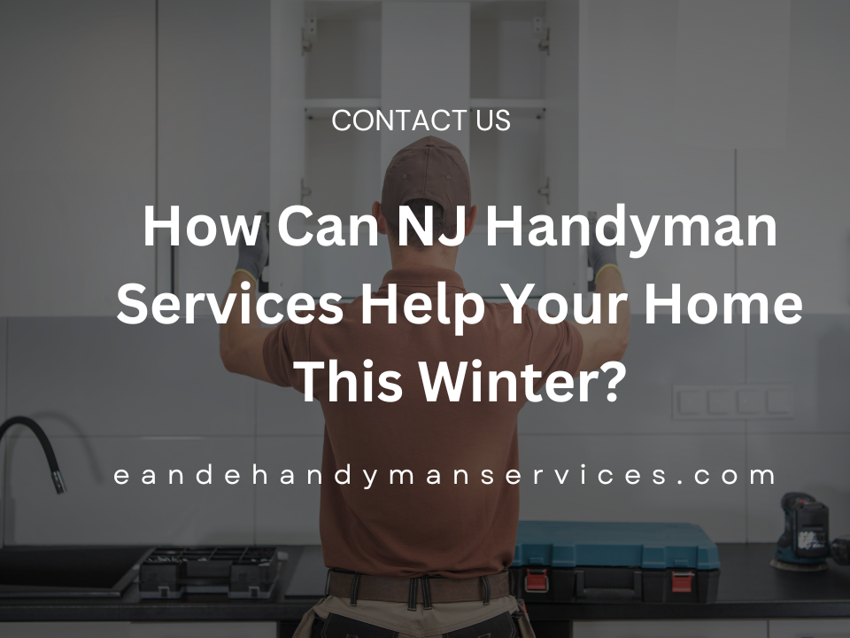 How Can NJ Handyman Services Help Your Home This Winter