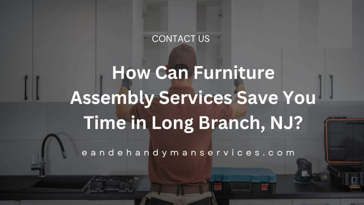 How Can Furniture Assembly Services Save You Time in Long Branch, NJ (1)