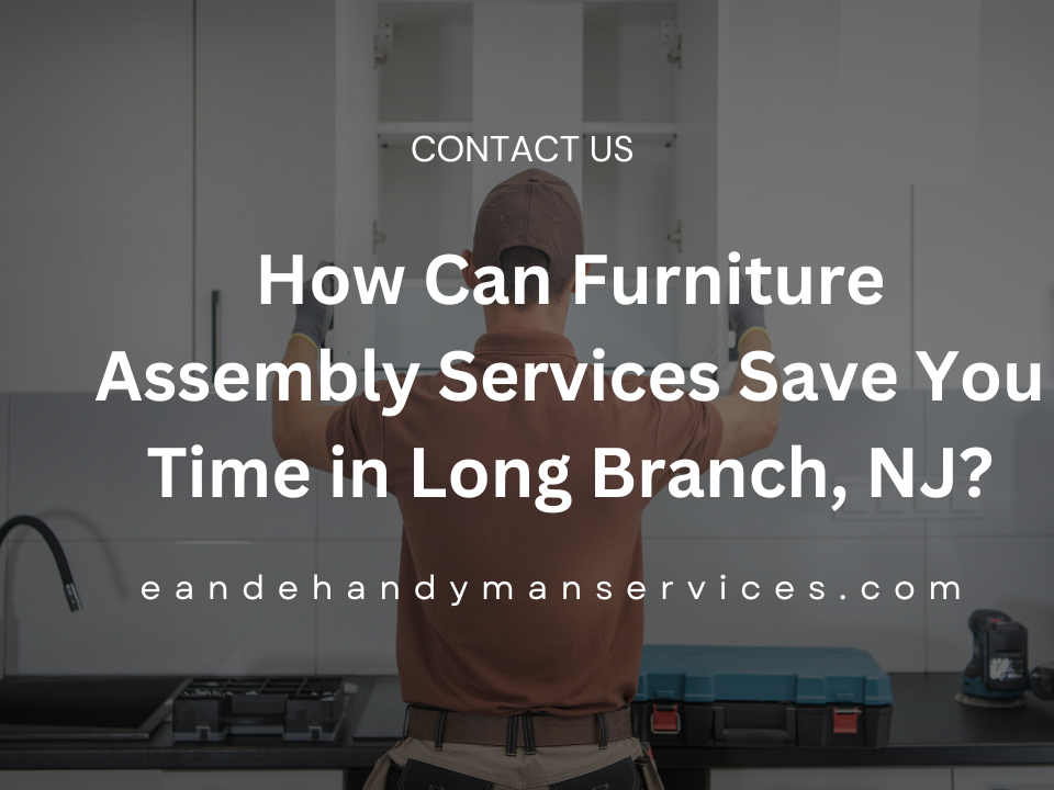 How Can Furniture Assembly Services Save You Time in Long Branch, NJ (1)